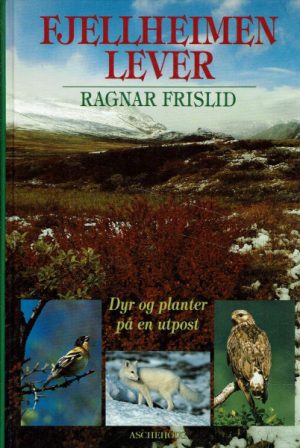 Fjellheimen lever. Dyr og planter på en utpost