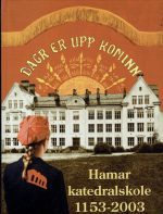 Hamar Katedralskole - en skole i tiden 1153-2003 (Kaupang og bygd 2003)