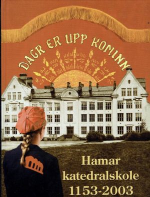 Hamar Katedralskole - en skole i tiden 1153-2003 (Kaupang og bygd 2003)