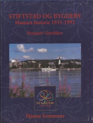 Stiftstad og bygdeby. Hamars historie 1935-1991
