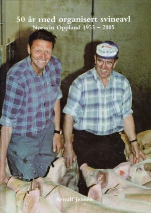 50 år med organisert svineavl. Norsvin Oppland 1955-2005