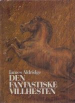 Aldridge, James: Den fantastiske villhesten