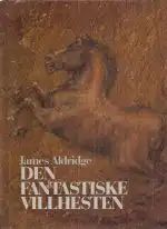 Aldridge, James: Den fantastiske villhesten
