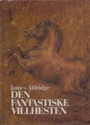 Aldridge, James: Den fantastiske villhesten