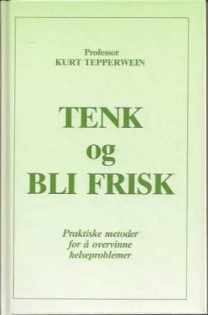 Tepperwein, Kurt: Tenk og bli frisk