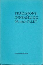 Tradisjonsinnsamling på 1800-talet. Stipendmeldingar frå P.Chr. Asbjørnsen, J.Moe, L.Lindeman, S.Bugge, M.Moe