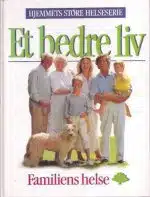Hjemmets store helseserie. Et bedre liv. Bind 1. Familiens helse