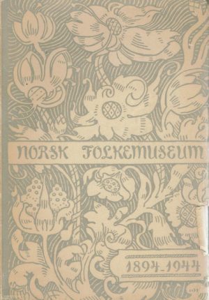Et halvt århundre. Norsk Folkemuseum 1894-1944