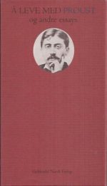 Å leve med Proust og andre essays
