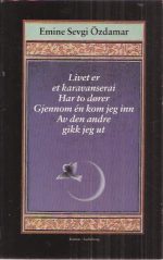 Livet er et karavanserai. Har to dører. Gjennom en kom jeg inn. Av den andre gikk jeg ut