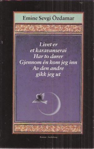 Livet er et karavanserai. Har to dører. Gjennom en kom jeg inn. Av den andre gikk jeg ut
