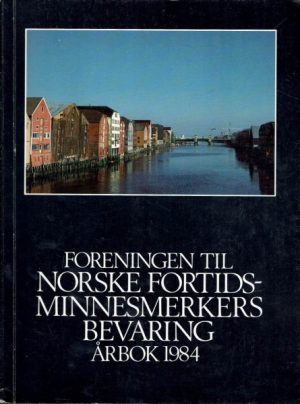 Foreningen til Norske Fortidsminnesmerkers Bevaring. Årbok 1984
