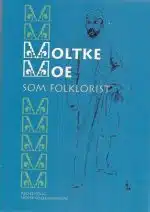Moltke Moe som folklorist