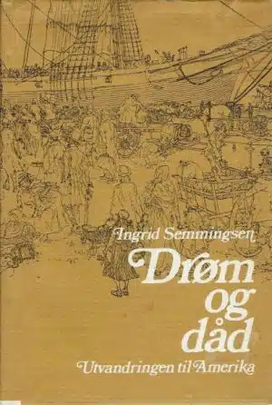 Drøm og dåd. Utvandringen til Amerika