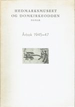 Hedmarksmuseet og Domkirkeodden. Årbok 1945-47