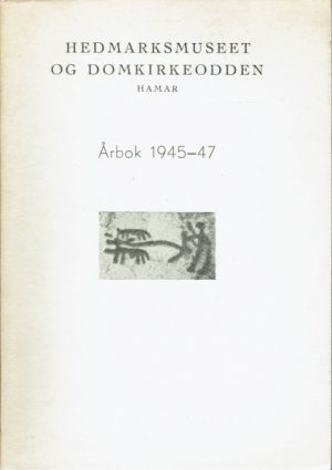 Hedmarksmuseet og Domkirkeodden. Årbok 1945-47