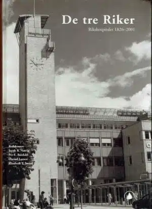 De tre Riker. Rikshospitalet 1826-2001