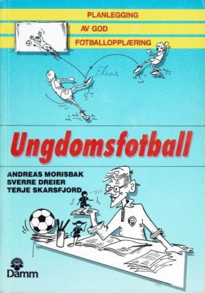 Ungdomsfotball. Planlegging av god fotballopplæring