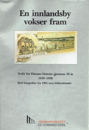 En innlandsby vokser fram. Trekk fra Hamars historie gjennom 50 år 1849 - 1899