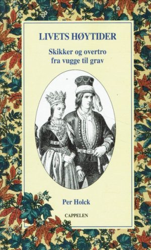 Livets høytider  -  Skikker og overtro fra vugge til grav