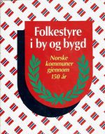 Folkestyre i by og bygd. Norske kommuner gjennom 150 år