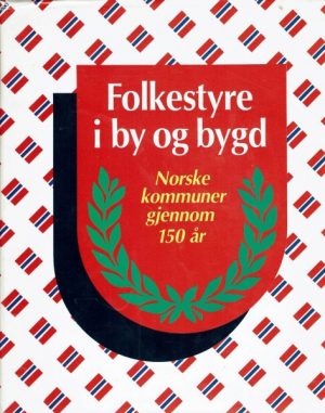 Folkestyre i by og bygd. Norske kommuner gjennom 150 år