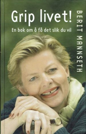 Grip livet! En bok om å få det slik du vil