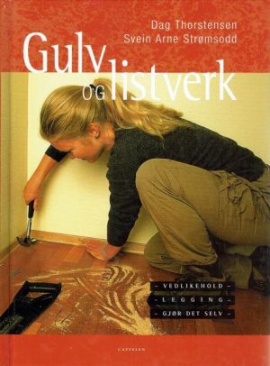 Gulv og listverk. Vedlikehold - legging - gjør det selv