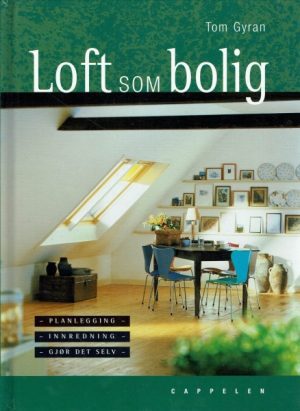 Loft som bolig. Planlegging - innredning - gjør det selv