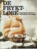 De fryktløse. Oppdagelsesferdene som endret vår verden