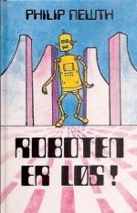 Newth, Philip: Roboten er løs!