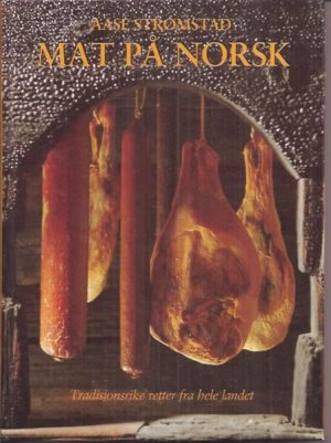 Mat på norsk  -  Tradisjonsrike retter fra hele landet
