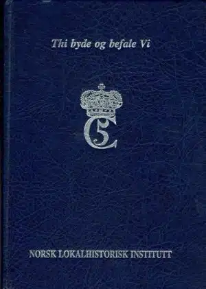 Thi byde og befale Vi. Riksstyrets norske korrespondanse under Christian 5 1670-1699