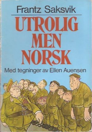 Utrolig men norsk. Med tegninger av Ellen Auensen. Byråkratiske eventyr for små og store