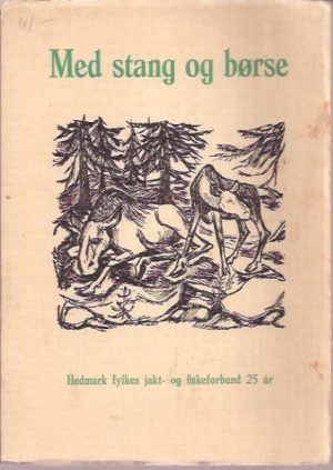 Med stang og børse. Et raskt opptog fra jeger- og fiskerliv i Hedmark fra gammel og ny tid