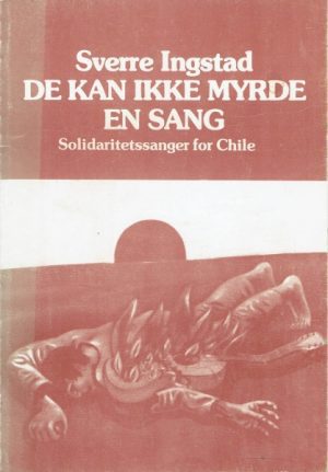 De kan ikke myrde en sang. Solidaritetssanger for Chile