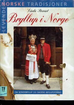 Bryllup i Norge. Om bondebryllup og dagens bryllupsfeiring
