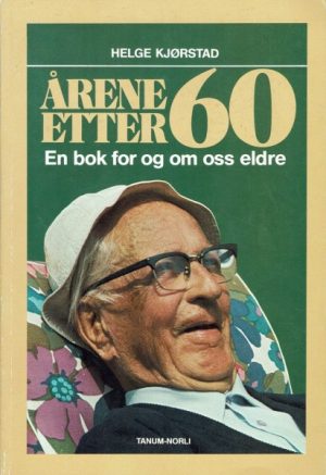 Årene etter 60. En bok for og om oss eldre