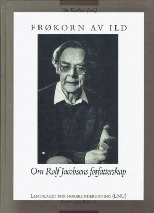 Frøkorn av ild. Om Rolf Jacobsens forfatterskap