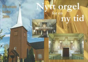 Nytt orgel for en ny tid. Elverum kirke 2006