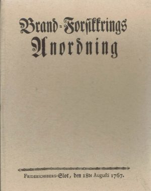 Brand-Forsikkrings Anordning. I Særdedeshed For Kiøbstæderne i Norge. Friderichsberg-Slot, den 18de Augusti 1767.