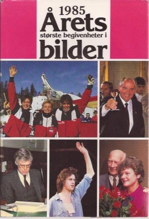 1985. Årets største begivenheter i bilder