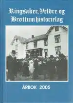 Ringsaker, Veldre og Brøttum historielag. Årbok 2005