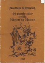 Brøttum historielag. På gamle stier imilla Mjøsen og Messen 1984