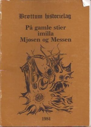 Brøttum historielag. På gamle stier imilla Mjøsen og Messen 1984