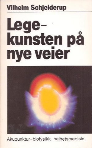 Legekunsten på nye veier. Akupuntur - Biofysikk -Helhetsmedisin