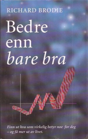 Bedre enn bare bra - Finn ut hva som virkelig betyr noe for deg - og få mer ut av livet