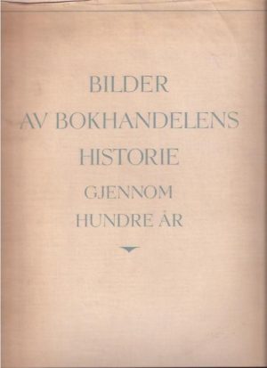 Bilder av bokhandelens historie gjennom hundre år.. Utgitt av Den Norske Bokhandlerforening til hundreårsjubileet 10. januar 1951