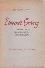 Edvard Grieg. Tonedikteren. Nordmannen. Demokraten