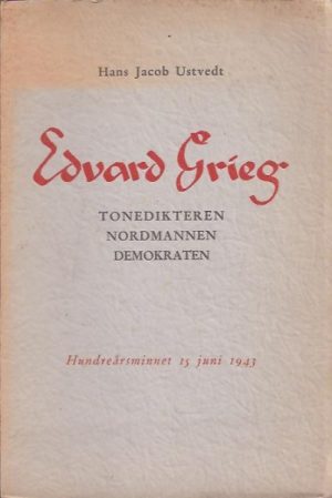 Edvard Grieg. Tonedikteren. Nordmannen. Demokraten